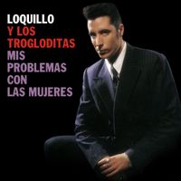 Loquillo y Los Trogloditas - Mis Problemas con las Mujeres