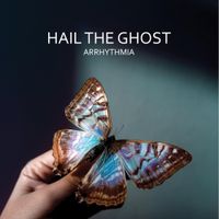 Hail The Ghost - Arrhythmia