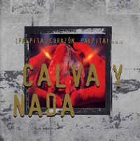 Calva Y Nada - &iexcl;Palpita, Coraz&oacute;n, Palpita!