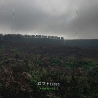 ロフト Tapes - Anamnesis