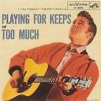 Elvis Presley - Too Much / Playing for Keeps