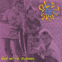 Old Skull - Get Outta School