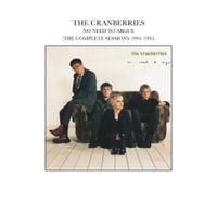 The Cranberries - No Need to Argue (The Complete Sessions 1994-1995)