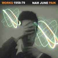 Nam June Paik - Works: 1958.1979