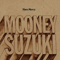 The Mooney Suzuki - Have Mercy
