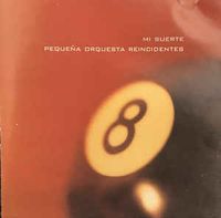 Peque&ntilde;a Orquesta Reincidentes - Mi Suerte