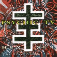 Genesis P-Orridge & Psychic TV - Hex Sex: The Singles - Pt. One
