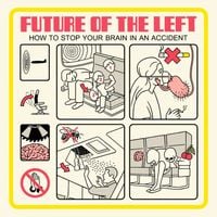 Future of the Left - How To Stop Your Brain In An Accident