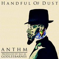 ANTHM - A Handful of Dust