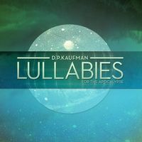 D.P. Kaufman - Lullabies for the Apocalypse