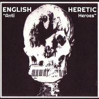 English Heretic - "Anti-Heroes"