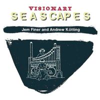 Jem Finer & Andrew K&ouml;tting - Visionary Seascapes