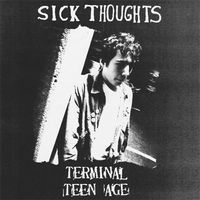 Sick Thoughts - Terminal Teen Age