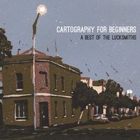 The Lucksmiths - Cartography for Beginners: A Best of the Lucksmiths