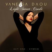 Vanessa Daou - Light Sweet Crude (Act 1: Hybrid)