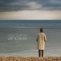Linda Thompson - Won't Be Long Now