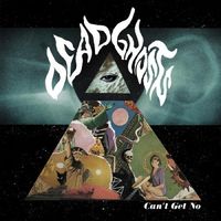 Dead Ghosts - Can't Get No