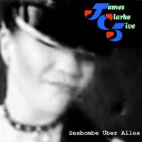 James Clarke Five - Sexbombe &Uuml;ber Alles