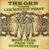 The Orb Featuring Lee 'Scratch' Perry - More Tales from the Orbservatory