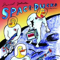 Daniel Johnston - Space Ducks: Soundtrack