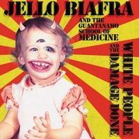 Jello Biafra & the Guantanamo School of Medicine - White People and the Damage Done