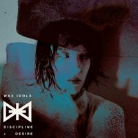 Wax Idols - Discipline & Desire