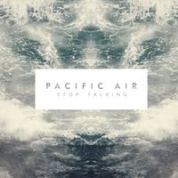 Pacific Air - Stop Talking