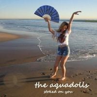 The Aquadolls - Stoked on You