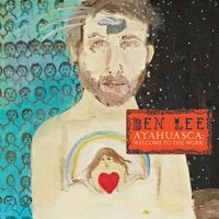 Ben Lee - Ayahuasca: Welcome to the Work