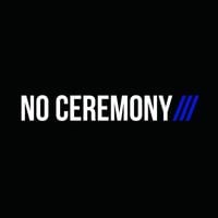 NO CEREMONY/// - NO CEREMONY///