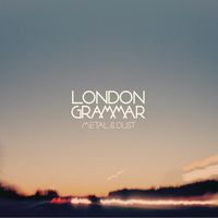London Grammar - Metal & Dust