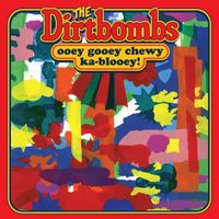 The Dirtbombs - Ooey Gooey Chewy Ka-Blooey!