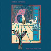 Aztec Camera - High Land, Hard Rain [Reissue]