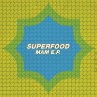 Superfood - MAM E.P.