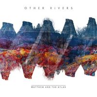 Matthew & The Atlas - Other Rivers