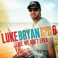 Luke Bryan - Spring Break 6...Like We Ain't Ever