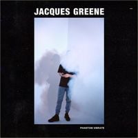 Jacques Greene - Phantom Vibrate