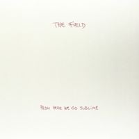 The Field - From Here We Go Sublime [Reissue]