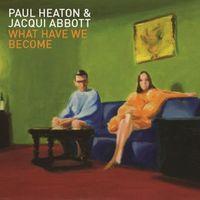 Paul Heaton & Jacqui Abbott - What Have We Become?