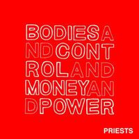 Priests - Bodies and Control and Money and Power