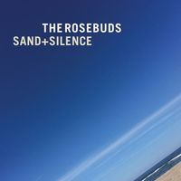 The Rosebuds - Sand + Silence