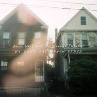 Aaron West & The Roaring Twenties - We Don't Have Each Other