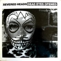 Severed Heads - Dead Eyes Opened [Reissue]