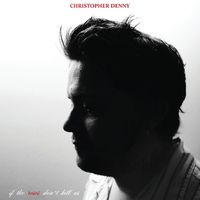 Christopher Denny - If the Roses Don't Kill Us
