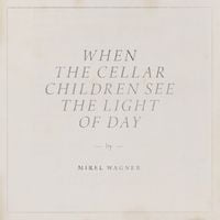 Mirel Wagner - When the Cellar Children See the Light of Day