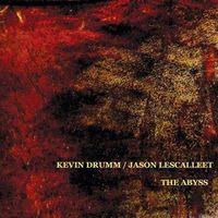 Kevin Drumm & Jason Lescalleet - The Abyss