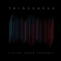 Trioscapes - Digital Dream Sequence