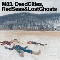 M83 - Dead Cities, Red Seas & Lost Ghosts [Reissue]