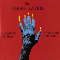 The Flesh Eaters - A Minute to Pray a Second to Die