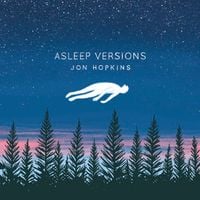 Jon Hopkins - Asleep Versions
